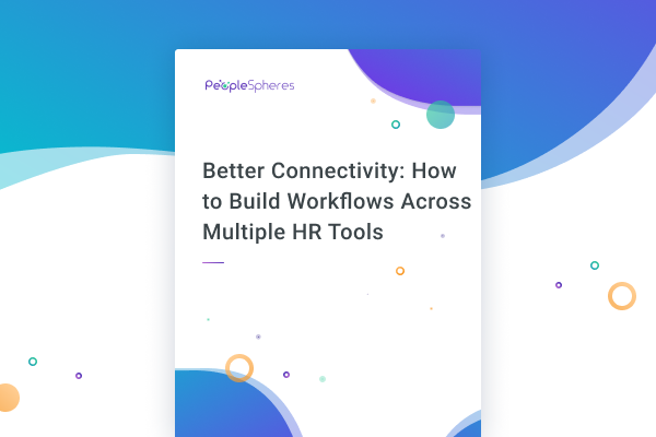 Better Connectivity: How to Build Workflows Across Multiple HR Tools [Practical Examples]